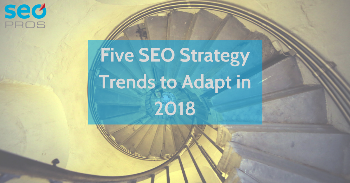 Five SEO Strategy Trends to Adapt in 2018